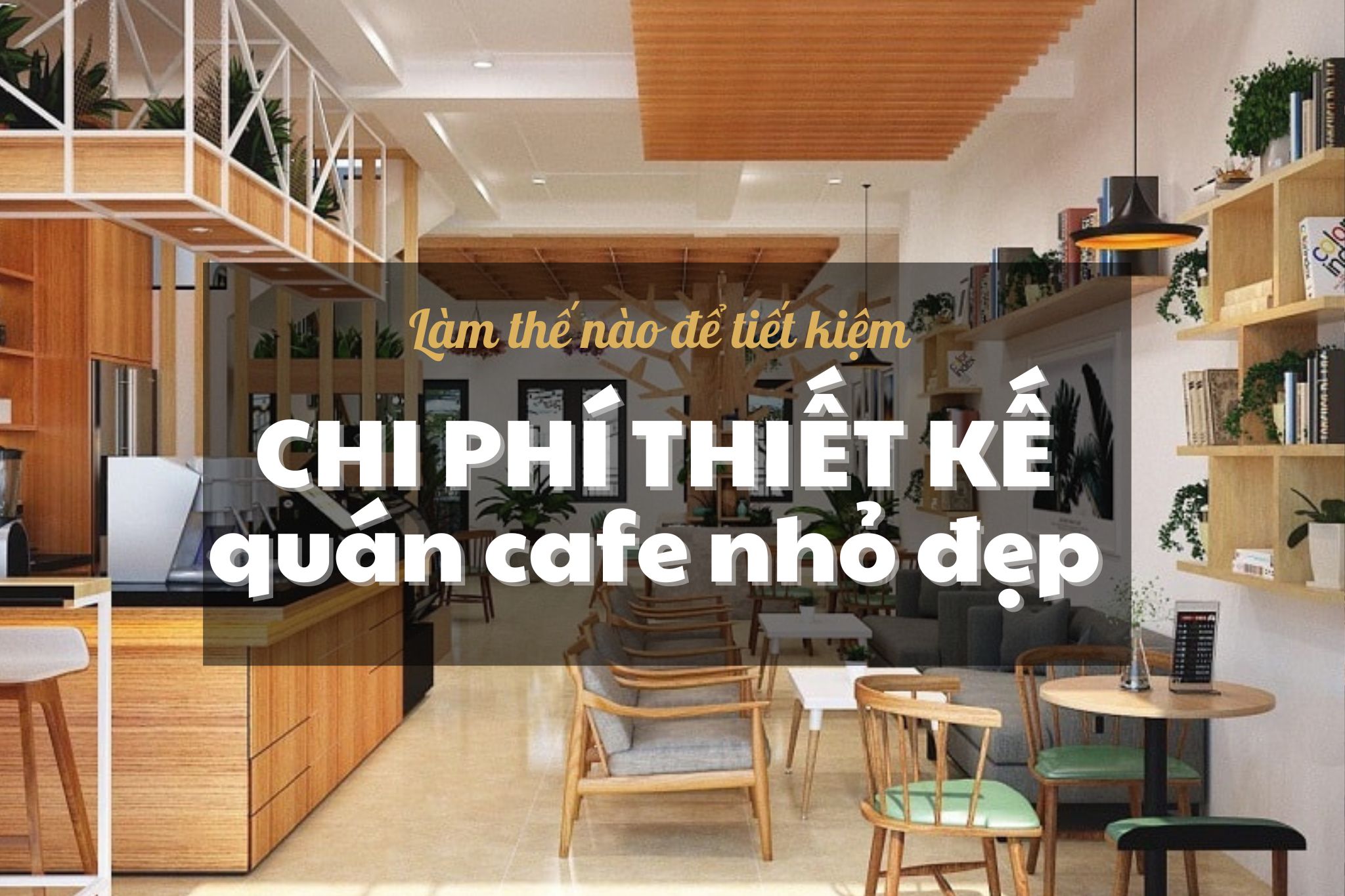 Chi phí thiết kế quán cafe nhỏ đẹp